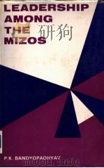 LEADERSHIP AMONG THE MIZOS:AN EMERGING DIMENSION   1985  PDF电子版封面    P.K.Bandyopadhyay 