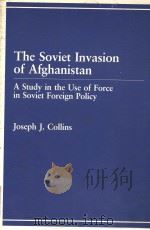 The Soviet Invasion of Afghanistan:A Study in the Use of Force in Soviet Foreign Policy     PDF电子版封面  0669112593  Joseph J.Collins 