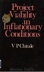 Project Viability in Inflationary Conditions  A Study of Capital Cost and Project Viability   1981  PDF电子版封面  0706911326  V P Chitale 
