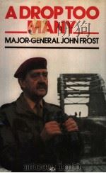 ADROPTOO MANY  Major-General John Frost   1980  PDF电子版封面  0304307173   