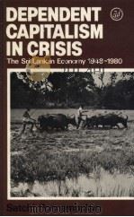 Dependent Capitalism in Crisis  The Sri Lankan Economy 1948-1980   1980  PDF电子版封面  0905762851   
