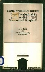 GRASS WITHOUT ROOTS:Rural Development Under Government Auspices   1985  PDF电子版封面  0803995008  L.C.JAIN  B.V.KRISHNAMURTHY  P 