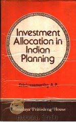 INVESTMENT ALLOCATION IN INDIAN PLANNING   1981  PDF电子版封面    A.P.Srinivasamurthy 