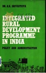 INTEGRATED RURAL DEVELOPMENT PROGRAMME IN INDIA  POLICY AND ADMINISTRATION     PDF电子版封面    DR.A.K.SRIVASTAVA 
