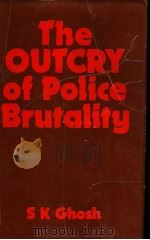 THE OUTCRY OF POLICE BRUTALITY     PDF电子版封面    S.K.GHOSH 