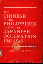 THE CHINESE IN THE PHILIPPINES DURING THE JAPANESE OCCUPATION 194-1945   1981  PDF电子版封面    ANTONIO S·TAN 