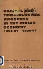 CAPITAL AND TECHNOLOGICAL PROGRESS IN THE INDIAN ECONOMY   1985  PDF电子版封面    BIRLA INSTITUTE OF SCIENTIFIC 