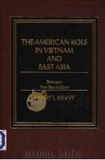 THE AMERICAN ROLE IN VIETNAM AND EAST ASIA   1984  PDF电子版封面  0030697344  HENRY J·KENNY 