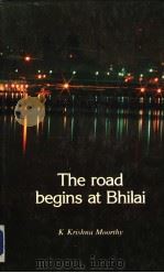 The road begins at Bhilai   1987  PDF电子版封面    K Krishna Moorthy 