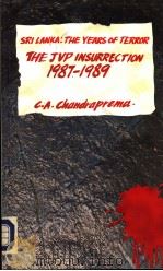 SRI LANKA:THE YEARS OF TERROR THE J.V.P.INSDRRECTION 1987-1989   1991  PDF电子版封面  9559029037  C.A.Chandraprema 