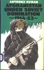 AFGHANISTAN UNDER SOVIET DOMINATION，1964-83   1984  PDF电子版封面  0333363523  ANTHONY HYMAN 