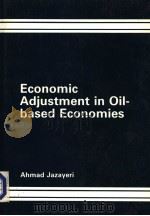 ECONOMIC ADJUSTMENT IN OIL-BASED ECONOMIES     PDF电子版封面  0566056828   