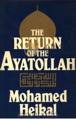 THE RETURN OF THE AYATOLLAH  THE IRANIAN REVOLUTION FROM MOSSADEQ TO KHOMEINI   1981  PDF电子版封面  0233974040   