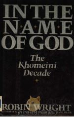 IN THE NAME OF GOD  THE KHOMEINI DECADE     PDF电子版封面    ROBIN WRIGHT 