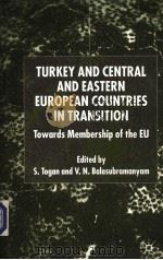 TURKEY AND CENTRAL AND EASTERN EUROPEAN COUNTRIES IN TRANSITION  TOWARDS MEMBERSHIP OF THE EU     PDF电子版封面  0333922948  S.TOGAN AND V.N.BALASUBRAMANYA 