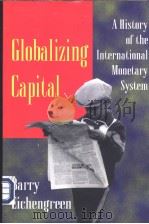 Globalizing Capital A HISTORY OF THE INTERNATIONAL MONETARY SYSTEM   1996  PDF电子版封面  0691002452  BARRY EICHENGREEN 