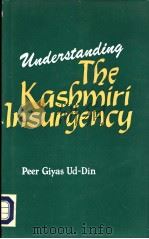 Understanding The Kashmiri Insurgency     PDF电子版封面    Peer Giyas-Ud-Din 