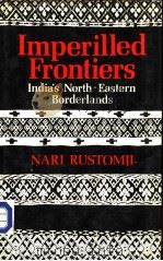 IMPERILLED FRONTIERS  India's North-Easten Borderlands     PDF电子版封面    NARI RUSTOMJI 