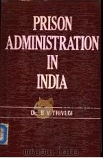 PRISON ADMINISTRATION IN INDIA     PDF电子版封面  8185024138  DR.B.V.TRIVEDI 