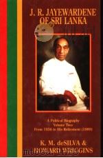 J.R.JAYEWARDENE OF SRI LANKA A Poolitical Biography Volume Two     PDF电子版封面  0824816927  K.M. de  Silva and Howard Wrig 