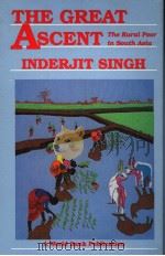 The Great Asent The Rural Poor in Suoth Asia   1990  PDF电子版封面  0801839548  Inderjit Singh 