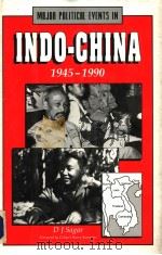 MAJOR POLITICAL EVENTS IN INDO-CHINA 1945-1990   1991  PDF电子版封面  0816023085  D·J·SAGAR 
