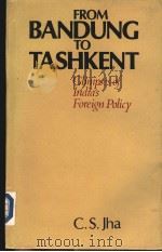 FROM BANDUNG TO TASHKENT  GLIMPSES OF INDIAS FOREIGN POLICY   1983  PDF电子版封面  0861313984  C.S.JHA 
