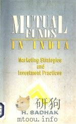 MUTUAL FUNDS IN INDIA  MARKETING STRATEGIES AND INVESTMENT PRACTICES   1997  PDF电子版封面  0803993684  H.SADHAK 