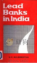 LEAD BANKS IN INDIA   1990  PDF电子版封面  8185484007  UMESH C.KULSHRESTHA 