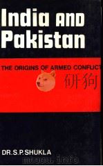 INDIA AND PAKISTAN  THE ORIGINS OF ARMED CONFLICT     PDF电子版封面    DR.S.P.SHUKLA 