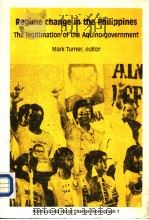 REGIME CHANGE IN THE PHILIPPINES  THE LEGITIMATION OF THE AQUINO GOVERNMENT   1987  PDF电子版封面  0731501403  MARK TURNER 
