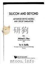 SILICON AND BEYOND  ADVANCED DEVICE MODELS AND CIRCUIT SIMULATORS     PDF电子版封面  9810242808  MICHAEL S.SHUR  TOR A.FIELDLY 