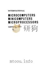 INTERANTIONAL MICROCOMPUTERS MINICOMPUTERS MICROPROCESSORS CENEVA 1977     PDF电子版封面  0902852787   