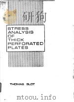 STRESS ANALYSIS OF THICK PERFORATED PLATES     PDF电子版封面  0877620997  THOMAS SLOT 