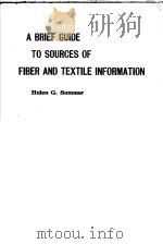 A BRIEF GULDE TO SOUREES OF FIBER & TEXTILE INFOR-MATION     PDF电子版封面  0878150099  HELEN G.SOMMAR 