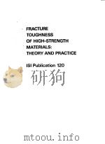 FRACTURE TOUGHNESS OF HIGH-STRENGTH MATERIALS:THEORY AND PRACTICE  ISI Publication 120     PDF电子版封面  0900497106   