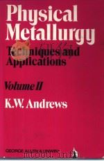 PHYSICAL METALLURGY Techniques and Applications  VOLUME 2     PDF电子版封面  0046690069  K.W.Andrews 