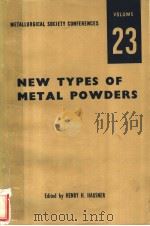 METALLURGICAL SOCIETY CONFERENCES NEW TYPES OF METAL POWDERS  VOLUME 23     PDF电子版封面    HENRY H.HAUSNER 