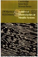 STABILITY OF MICROSTRUCTURE IN METALLIC SYSTEMS CAMBRIDGE SOLID STATE SCIENCE SERIES     PDF电子版封面  0521208750  J.W.MARTIN AND R.D.DOHERTY 
