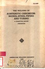 THE WELDING OF AUSTENITIC CHROMIUM-NICKEL STEEL PIPING AND TUBING  A COMMITTEE REPORT TENTATIVE     PDF电子版封面    A.W.S.Committee o piping  Tubi 
