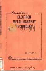 MANUAL ON ELECTRON METALLOGRAPHY TECHNIQUES     PDF电子版封面    G.N.Maniar  Aibert Szirmae 