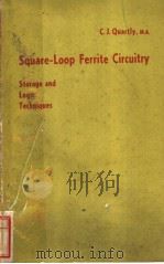 SQUARE-LOOP FEREITE CIRCUITRY  STORAGE AND LOGIC TECHNIQUES     PDF电子版封面    C.J.QUARTLY 
