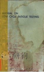MANUAL ON LOW CYCLE FATIGUE TESTING     PDF电子版封面     