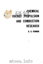 CHEMICAL ROCKET PROPULSION AND COMBUSTION RESEARCH   1962  PDF电子版封面    S.S.PENNER 