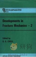 DEVELOPMENTS IN FRACTURE MECHANICS-2 THE MECHANICS AND MECHANISMS OF FRACTURE IN METALS   1981  PDF电子版封面  0853349738  G.G.CHELL 