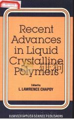 RECENT ADVANCES IN LIQUID CRYSTALLINE POLYMERS     PDF电子版封面  0853343136  L.LAWRENCE CHAPOY 