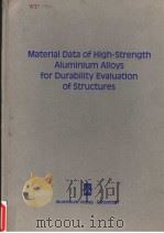 MATERIAL DATA OF HIGH-STRENGTH ALUMINIUM ALLOYS FOR DURABILITY EVALUATION OF STRUCTURES     PDF电子版封面  3870171839  L.SCHWARMANN 