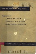 SIXTIETH ANNUAL MEETING PAPERS  SYMPOSIUM ON LARGE FATIGUE TESTING MACHINES AND THEIR RESULTS（1957 PDF版）