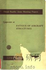 THIRD PACIFIC AREA MEETING PAPERS  SYMPOSIUM ON FATIGUE OF AIRCRAFT STRUCTURES   1959  PDF电子版封面     