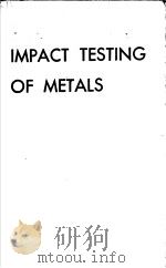 IMPACT TESTING OF METALS   1969  PDF电子版封面     